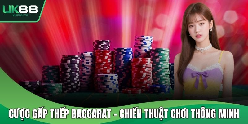 Cược gấp thếp baccarat